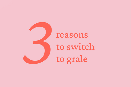3 reasons to switch to grale